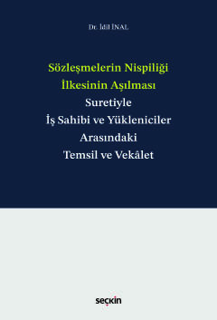 Sözleşmelerin Nispiliği İlkesinin Aşılması Suretiyle İş Sahibi ve Yükleniciler Arasındaki Temsil ve Vekâlet