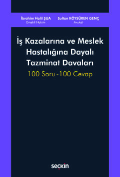 İş Kazalarına ve Meslek Hastalığına Dayalı Tazminat Davaları 100 Soru – 100 Cevap