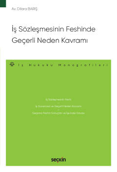 İş Sözleşmesinin Feshinde Geçerli Neden Kavramı – İş Hukuku Monografileri –