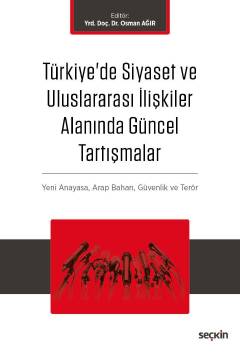 Türkiye'de Siyaset ve Uluslararası İlişkiler Alanında Güncel Tartışmalar Yeni Anayasa ve Terör, Arap Baharı, Küreselleşme ve Güvenlik