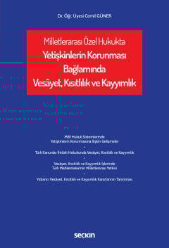 Milletlerarası Özel Hukukta Yetişkinlerin Korunması Bağlamında Vesâyet, Kısıtlılık ve Kayyımlık