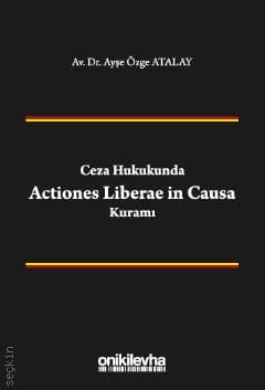 Ceza Hukukunda Actiones Liberae in Causa Kuramı Dr. Ayşe Özge Atalay  - Kitap