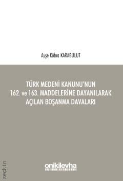 Türk Medeni Kanunu'nun 162. ve 163. Maddelerine Dayanılarak Açılan Boşanma Davaları Ayşe Kübra Karabulut