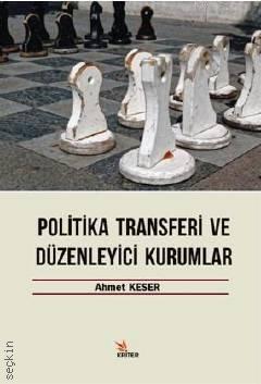 Politika Transferi ve Düzenleyici Kurumlar Ahmet Keser  - Kitap
