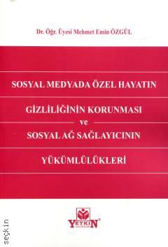 Sosyal Medyada Özel Hayatın Gizliliğinin Korunması ve Sosyal Ağ Sağlayıcının Yükümlülükleri Mehmet Emin Özgül