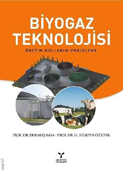 Biyogaz Teknolojisi Üretim – Kullanım – Projeleme Prof. Dr. Durmuş Kaya, Prof. Dr. H. Hüseyin Öztürk  - Kitap
