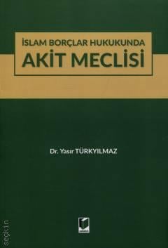 İslam Borçlar Hukukunda Akit Meclisi Dr. Yasır Türkyılmaz  - Kitap