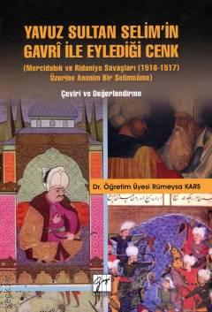 Yavuz Sultan Selim'in Gavri ile Eylediği Cenk  (Mercidabık ve Ridaniye Savaşları (1516–1517) Üzerine Anonim bir Selimname) Dr. Rümeysa Kars  - Kitap