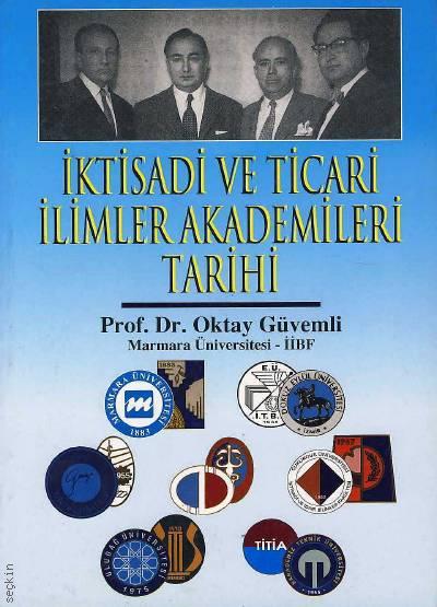İktisadi ve Ticari İlimler Akademileri Tarihi Prof. Dr. Oktay Güvemli  - Kitap
