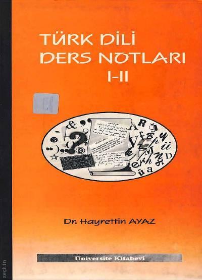 Türk Dili Ders Notları I – II Dr. Hayrettin Ayaz  - Kitap