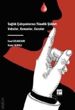 Sağlık Çalışanlarına Yönelik Şiddet Vakalar, Kanunlar, Cezalar Fuad Selamzade  - Kitap