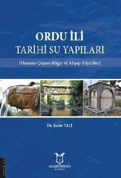 Ordu İli Tarihi Su Yapıları (Hamam–Çeşme–Kâgir ve Ahşap Köprüler) Dr. Şerife Tali  - Kitap