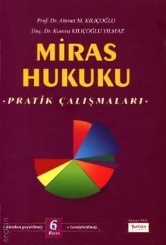 Miras Hukuku Pratik Çalışmaları Prof. Dr. Ahmet M. Kılıçoğlu, Doç. Dr. Kumru Kılıçoğlu Yılmaz  - Kitap