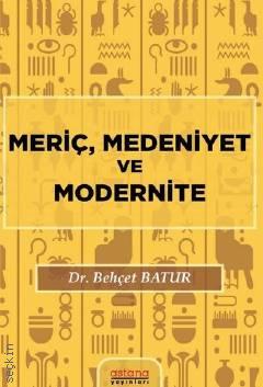 Meriç, Medeniyet ve Modernite Dr. Behçet Batur  - Kitap