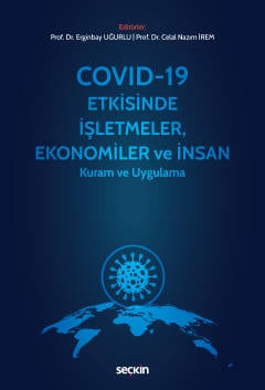 Covid–19 Etkisinde İşletmeler, Ekonomiler ve İnsan Erginbay Uğurlu, Celal Nazım İrem