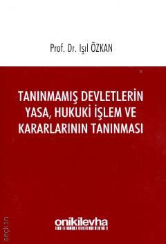 Tanınmamış Devletlerin Yasa, Hukuki İşlem ve Kararlarının Tanınması Prof. Dr. Işıl Özkan  - Kitap