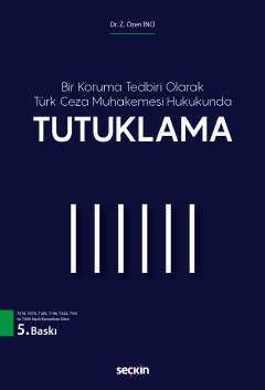 Bir Koruma Tedbiri Olarak Türk Ceza Muhakemesi Hukukunda  Tutuklama  Dr. Z. Özen İnci  - Kitap