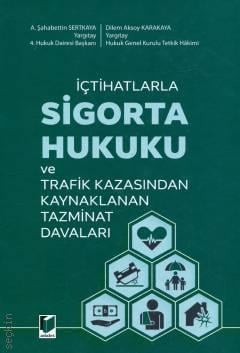 İçtihatlarla Sigorta Hukuku ve Trafik Kazasından Kaynaklanan Tazminat Davaları A. Şahabettin Sertkaya, Dilem Aksoy Karakaya  - Kitap