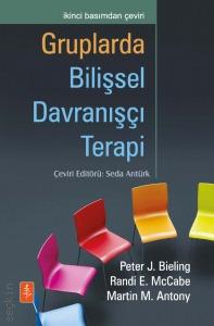Gruplarda Bilişsel Davranışçı Terapi Peter J. Bieling, Randi E. McCabe, Martin M. Antony, Seda Arıtürk  - Kitap