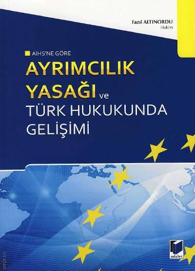 Avrupa İnsan Hakları Sözleşmesine Göre Ayrımcılık Yasağı ve Türk Hukukunda Gelişimi Fazıl Altınordu  - Kitap