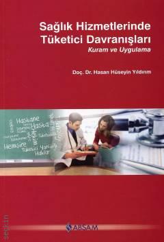 Sağlık Hizmetlerinde Tüketici Davranışları Kuram ve Uygulama Dr. Hasan Hüseyin Yıldırım  - Kitap