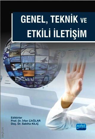 Genel, Teknik ve Etkili İletişim Prof. Dr. İrfan Çağlar, Doç. Dr. Sabiha Kılıç  - Kitap