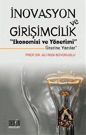 İnovasyon ve Girişimcilik Ekonomisi ve Yönetimi Üzerine Yazılar Prof. Dr. Ali Rıza Büyükuslu  - Kitap