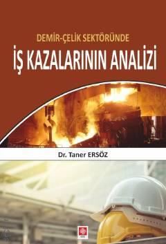 Demir–Çelik Sektöründe İş Kazalarının Analizi Dr. Taner Ersöz  - Kitap