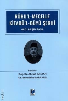 Rûhu'l Mecelle Kitabü'l–Büyû Şerhi Doç. Dr. Ahmet Akman, Dr. Bahaddin Karakuş  - Kitap