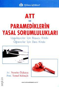 ATT ve Paramediklerin Yasal Sorumlulukları Nesrin Özkaya, Temel Kılınçlı  - Kitap