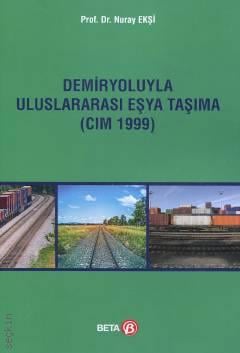 Demiryoluyla Uluslararası Eşya Taşıma (CIM 1999) Prof. Dr. Nuray Ekşi  - Kitap