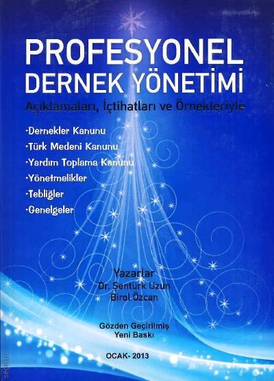 Profesyonel Dernek Yönetimi Açıklamaları, İçtihatları ve Örnekleriyle Dr. Şentürk Uzun, Birol Özcan  - Kitap