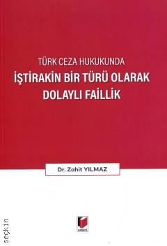 Türk Ceza Hukukunda İştirakin Bir Türü Olarak Dolaylı Faillik Dr. Zahit Yılmaz  - Kitap