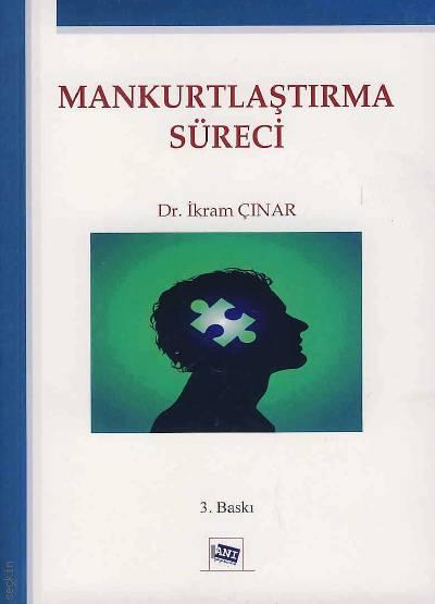 Mankurtlaştırma Süreci Dr. İkram Çınar  - Kitap