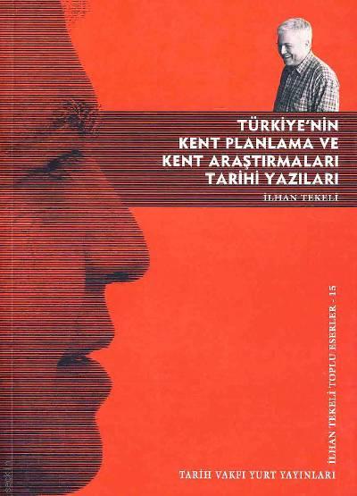 Türkiye'nin Kent Planlama ve Kent Araştırmaları Tarihi Yazıları Toplu Eserler – 15 İlhan Tekeli  - Kitap