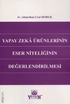 Yapay Zekâ Ürünlerinin Eser Niteliğinin Değerlendirilmesi