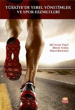 Türkiye'de Yerel Yönetimler ve Spor Hizmetleri Ali Serdar Yücel, Ahmet Atalay, Murat Korkmaz  - Kitap