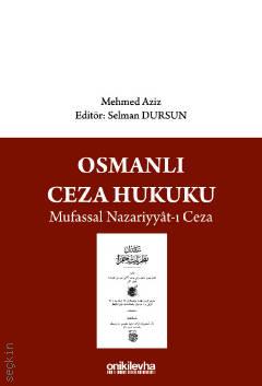 Osmanlı Ceza Hukuku Mufassal Nazariyyat – I Ceza Dr. Öğr. Üyesi Selman Dursun, Mehmed Aziz  - Kitap