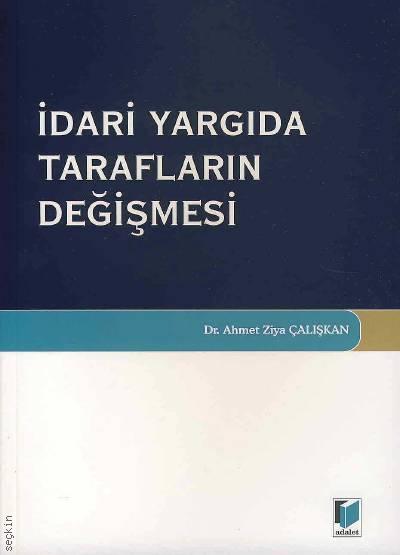 İdari Yargıda Tarafların Değişmesi Dr. Ahmet Ziya Çalışkan  - Kitap