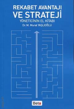 Rekabet Avantajı ve Strateji Yöneticinin El Kitabı Dr. M. Murat Yaşlıoğlu  - Kitap