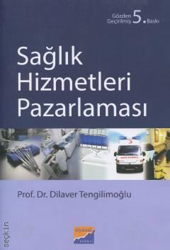 Sağlık Hizmetleri Pazarlaması Prof. Dr. Dilaver Tengilimoğlu  - Kitap