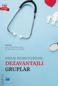 Sağlık Hizmetlerinde Dezavantajlı Gruplar Doç. Dr. Şemsinur Göçer, Dr. Öğr. Üyesi Tuncay Polat  - Kitap