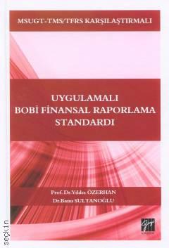 MSUGT–TMS/TFRS Karşılaştırmalı Uygulamalı Bobi Finansal Raporlama Standardı Prof. Dr. Yıldız Özerhan, Dr. Banu Sultanoğlu  - Kitap
