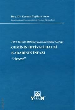 1999 Tarihli Milletlerarası Sözleşme Gereği Geminin İhtiyati Haczi Kararının İnfazı ''Arrest'' Doç. Dr. Ecehan Yeşilova Aras  - Kitap