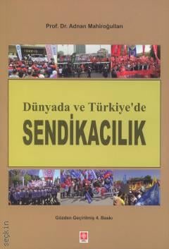 Dünyada ve Türkiye'de Sendikacılık Prof. Dr. Adnan Mahiroğulları  - Kitap