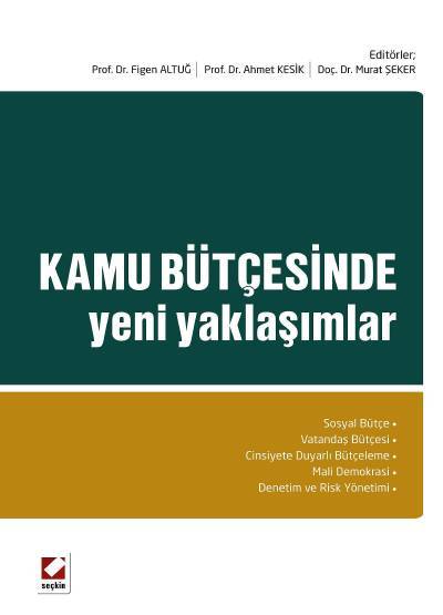Kamu Bütçesinde Yeni Yaklaşımlar Prof. Dr. Figen Altuğ, Prof. Dr. Ahmet Kesik, Doç. Dr. Murat Şeker  - Kitap