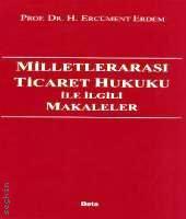 Milletlerarası Ticaret Hukuku ile İlgili Makaleler Prof. Dr. H. Ercüment Erdem  - Kitap