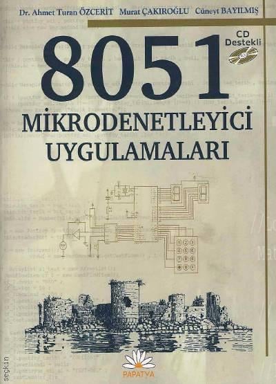 8051 Mikrodenetleyici Uygulamaları Ahmet Turan Özcerit, Murat Çakıroğlu, Cüneyt Bayılmış