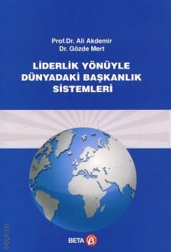 Liderlik Yönüyle Dünyadaki Başkanlık Sistemi Prof. Dr. Ali Akdemir, Dr. Gözde Mert  - Kitap