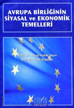 Avrupa Birliğinin Siyasal ve Ekonomik Temelleri Prof. Dr. Mesut Hakkı Caşın, Doç. Dr. C. Uğur Özgöker  - Kitap